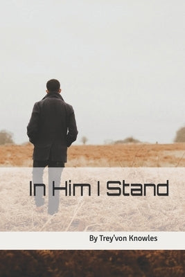 In Him I Stand by Knowles, Trey'von