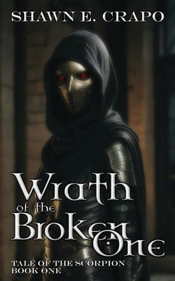 Wrath of the Broken One by Crapo, Shawn E.