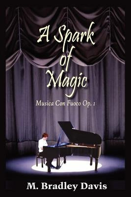 A Spark of Magic: Musica Con Fuoco Op. 1 by Davis, M. Bradley