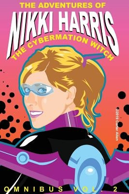 The Adventures of Nikki Harris: Cybermation Witch Omnibus Vol. 2 by Allen, Carter J.