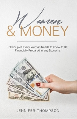 Women and Money.: 7 Principles Every Woman Needs to Know to Be Financially Prepared in Any Economy by Thompson, Jennifer