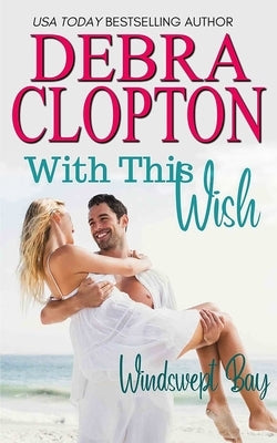 With This Wish by Clopton, Debra