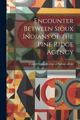 Encounter Between Sioux Indians of the Pine Ridge Agency by United States Bureau of Indian Affai