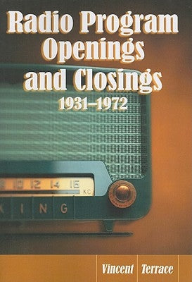 Radio Program Openings and Closings, 1931-1972 by Terrace, Vincent