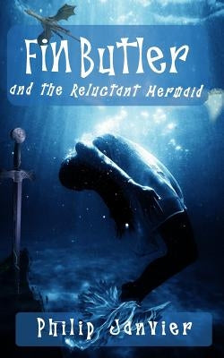 Fin Butler and the Reluctant Mermaid: The Fin Butler Adventures by Janvier, Philip