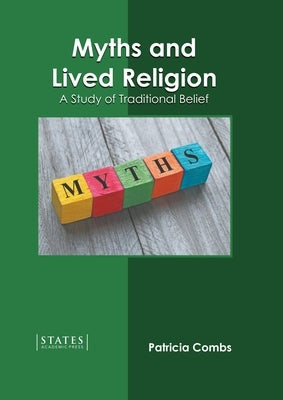 Myths and Lived Religion: A Study of Traditional Belief by Combs, Patricia
