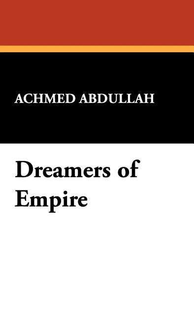 Dreamers of Empire by Abdullah, Achmed