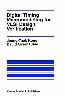 Digital Timing Macromodeling for VLSI Design Verification by Kong, Jeong-Taek
