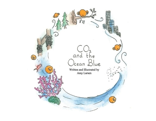 Co2 and the Ocean Blue: Volume 1 by Larsen, Amy