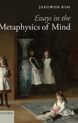 Essays in the Metaphysics of Mind by Kim, Jaegwon