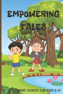 Empowering Tales: Short Stories for Kids 8-12 by Print, Kh