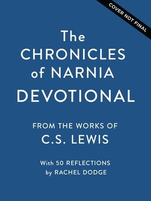 The Chronicles of Narnia Devotional: Journey Into the Wardrobe with Meditations on the Beloved C.S Lewis Classic (50 Daily Devotions) by Lewis, C. S.