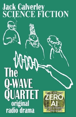 The Q-Wave Quartet: original radio drama by Calverley, Jack