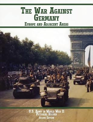 United States Army in World War II, Pictorial Record, War Against Germany: Europe and Adjacent Areas by Hunter, Kenneth E.
