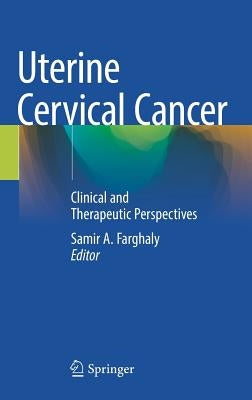 Uterine Cervical Cancer: Clinical and Therapeutic Perspectives by Farghaly, Samir A.