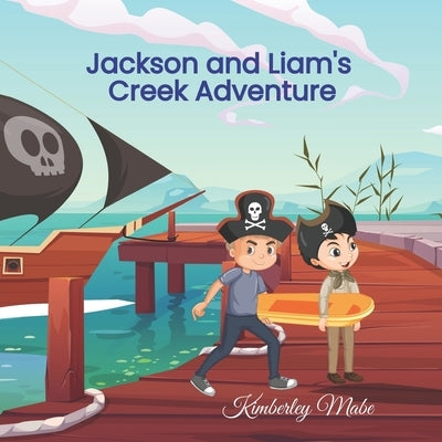 Jackson and Liam's Creek Adventure by Mabe, Kimberley