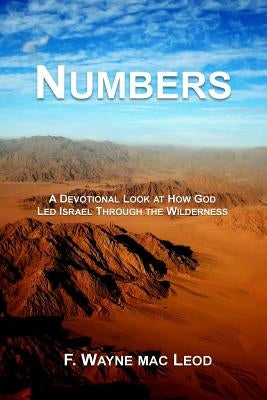Numbers: A Devotional Look at How God Led Isreal Through the Wilderness by Mac Leod, F. Wayne