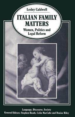 Italian Family Matters: Women, Politics and Legal Reform by Caldwell, Lesley