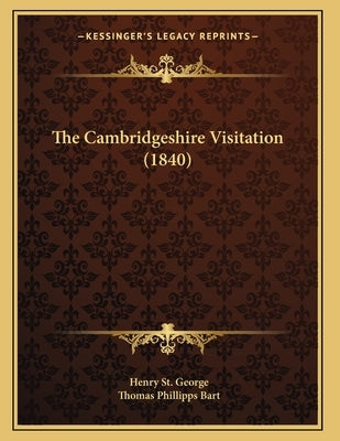 The Cambridgeshire Visitation (1840) by St George, Henry