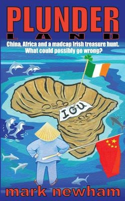 Plunderland: China, Africa and a madcap Irish treasure hunt by Newham, Mark