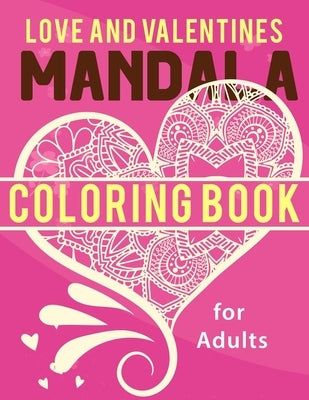 Love and Valentine's Mandala Coloring Book: For adults: Love and Valentine's Day Mandala flowers & hearts Coloring Pages: Adult Coloring Book by Larabo, Fonda