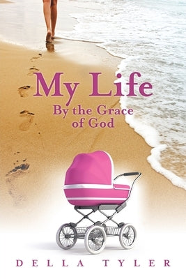 My Life: By the Grace of God by Tyler, Della