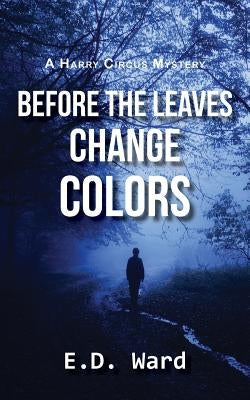 Before the Leaves Change Colors by Ward, E. D.