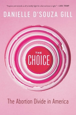 The Choice: The Abortion Divide in America by D'Souza Gill, Danielle