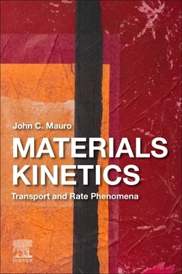 Materials Kinetics: Transport and Rate Phenomena by Mauro, John C.
