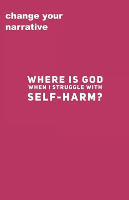 Where Is God When I Struggle With Self-Harm? by Smith, Cassandra