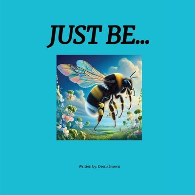 Just Be by Brown, Deena