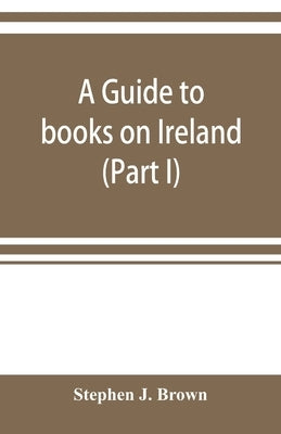 A guide to books on Ireland (Part I) by J. Brown, Stephen