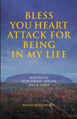 Bless You Heart Attack: For Being in My Life by Bruce, Wilson