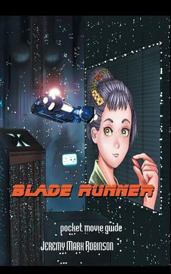 Blade Runner: Pocket Guide by Robinson, Jeremy Mark