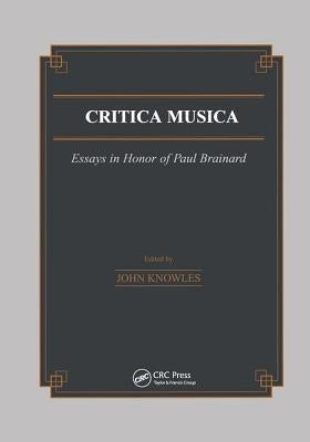 Critica Musica: Essays in Honour of Paul Brainard by Knowles, J.