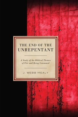 The End of the Unrepentant by Mealy, J. Webb