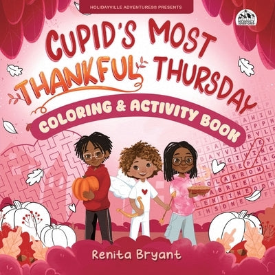 Cupid's Most Thankful Thursday Coloring & Activity Book by Bryant, Renita