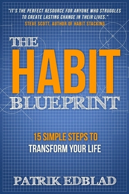 The Habit Blueprint: 15 Simple Steps to Transform Your Life by Edblad, Patrik