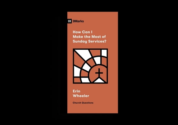 How Can I Make the Most of Sunday Services? by Wheeler, Erin