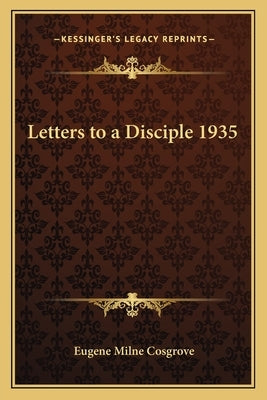 Letters to a Disciple 1935 by Cosgrove, Eugene Milne