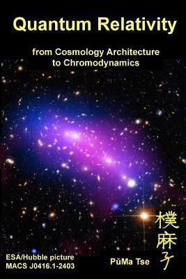 Quantum Relativity: from Cosmology Architecture to Chromodynamics by Tse, Puma