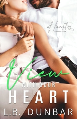 View With Your Heart: a small town romance by Dunbar, L. B.