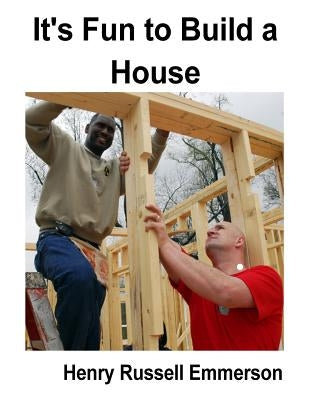 It's Fun to Build a House by Emmerson, Henry Russell