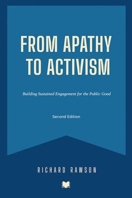 From Apathy to Activism: Building Sustained Engagement for the Public Good by Rawson, Richard