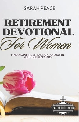 Retirement Devotional for Women: Finding Purpose, Passion and Joy in Your Golden Years by Books, Faithforge