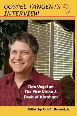 Dan Vogel on First Vision, Book of Abraham by Bennett, Rick C.