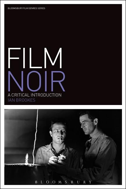 Film Noir: A Critical Introduction by Brookes, Ian