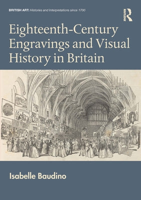 Eighteenth-Century Engravings and Visual History in Britain by Baudino, Isabelle