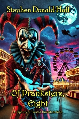 Of Pranksters, Eight: A Tapestry of Twisted Threads in Folio by Huff, Stephen Donald