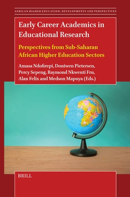 Early Career Academics in Educational Research: Perspectives from Sub-Saharan African Higher Education Sectors by Ndofirepi, Amasa